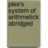 Pike's System Of Arithmetick Abridged door Nicolas Pike