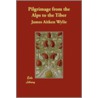 Pilgrimage From The Alps To The Tiber by James Aitken] [Wylie