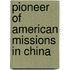 Pioneer of American Missions in China