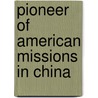 Pioneer of American Missions in China door Eliza Jane Gillett Bridgman