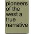 Pioneers Of The West A True Narrative