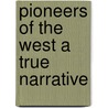 Pioneers Of The West A True Narrative door John Turner