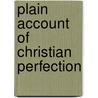 Plain Account Of Christian Perfection door John Wesley