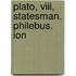 Plato, Viii, Statesman. Philebus. Ion