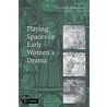 Playing Spaces in Early Women's Drama door Alison Findlay