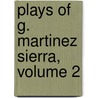 Plays Of G. Martinez Sierra, Volume 2 door John Garrett Underhill