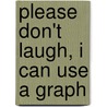 Please Don't Laugh, I Can Use a Graph door Esther Beck