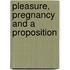 Pleasure, Pregnancy And A Proposition