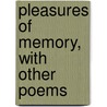 Pleasures of Memory, with Other Poems door Samuel Rogers