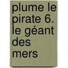 Plume le pirate 6. Le Géant des mers door Paul Thiès