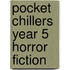 Pocket Chillers Year 5 Horror Fiction