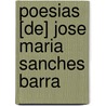 Poesias [De] Jose Maria Sanches Barra door Jose Maria Sanchez Barra