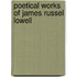 Poetical Works of James Russel Lowell