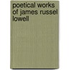 Poetical Works of James Russel Lowell door Anonymous Anonymous