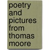 Poetry And Pictures From Thomas Moore door Sir Thomas Moore