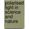 Polarised Light In Science And Nature by David Pye