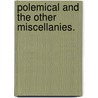 Polemical and the Other Miscellanies. by Robert Hall