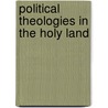 Political Theologies in the Holy Land door Vincent B. Hersen