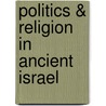 Politics & Religion In Ancient Israel by James Cameron Todd