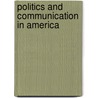 Politics and Communication in America by Jr. Denton Robert E.