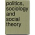 Politics, Sociology And Social Theory