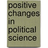 Positive Changes In Political Science by John Aldrich
