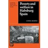 Poverty and Welfare in Habsburg Spain by Linda Martz
