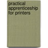 Practical Apprenticeship For Printers door United Typothet