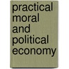 Practical Moral and Political Economy door Thomas Rowe Edmonds