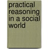 Practical Reasoning In A Social World door Keith Graham