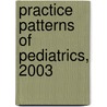 Practice Patterns Of Pediatrics, 2003 door American Medical Association