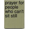Prayer For People Who Can't Sit Still door William Tenny-Brittian