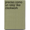 Preciso como un reloj/ Like Clockwork door Maggie Orford