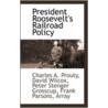 President Roosevelt's Railroad Policy door David Wilcox Peter Stenger A. Prouty