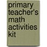 Primary Teacher's Math Activities Kit
