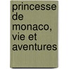 Princesse de Monaco, Vie Et Aventures by pere Alexandre Dumas