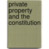 Private Property And The Constitution by Bruce A. Ackerman