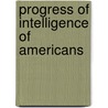 Progress Of Intelligence Of Americans by Marvin T. Wheat
