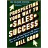 Prospecting Your Way to Sales Success door Bill Good