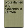 Protestanten und Slowenen in Kärnten door Alexander Hanisch-Wolfram