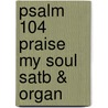 Psalm 104 Praise My Soul Satb & Organ door Onbekend