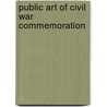 Public Art Of Civil War Commemoration door Thomas J. Brown