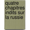 Quatre Chapitres Indits Sur La Russie by Joseph De Maistre