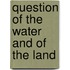 Question of the Water and of the Land