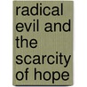Radical Evil And The Scarcity Of Hope door Martin Beck Matustik