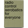 Radio Control Aerobatics for Everyone door Dave Patrick