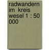 Radwandern im  Kreis Wesel 1 : 50 000 by Unknown