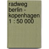 Radweg Berlin - Kopenhagen 1 : 50 000 door Onbekend