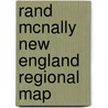 Rand McNally New England Regional Map by Rand McNally and Company