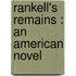 Rankell's Remains : An American Novel